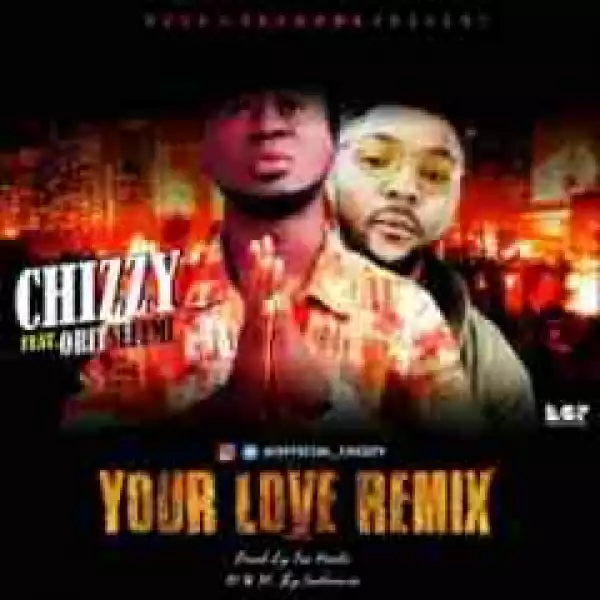 Chizzy - Your Love (Remix) Ft. Oritsefemi